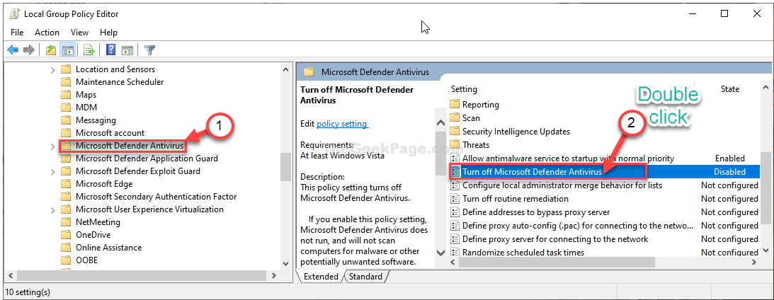In the Group Policy Editor window, navigate to Computer Configuration > Administrative Templates > Windows Components > Windows Defender Antivirus.
Double-click on Turn off Windows Defender Antivirus policy.