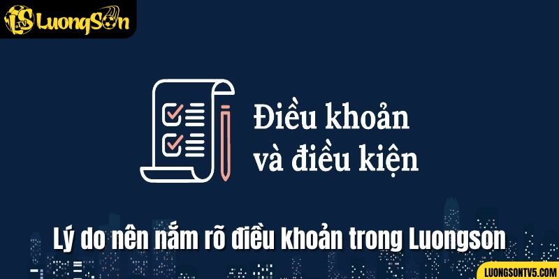 Ưu điểm khi nắm rõ điều khoản điều kiện tại Luongsontv